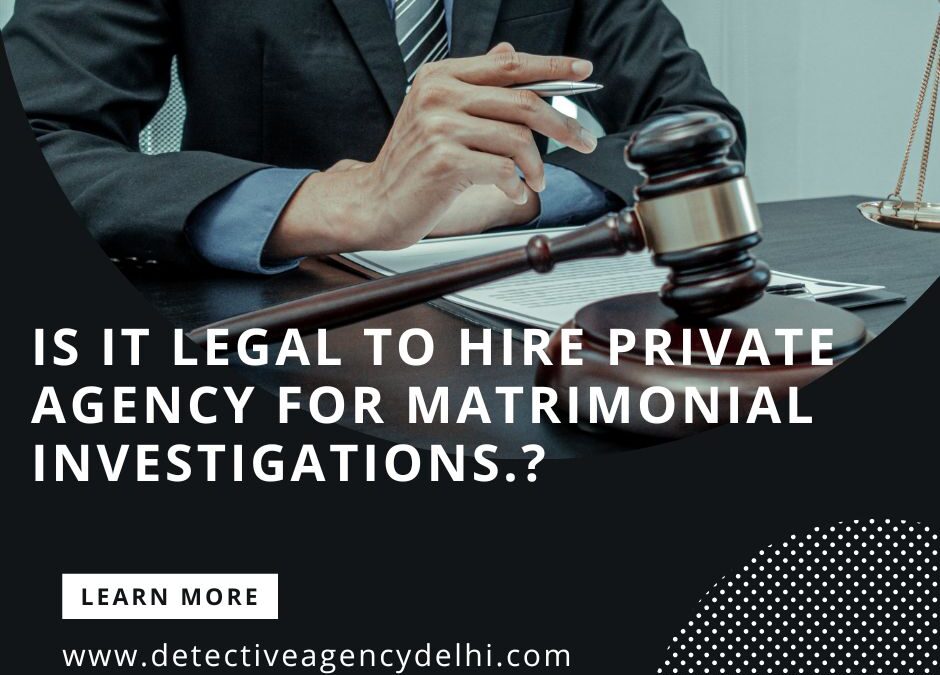 Is it legal to hire private detectives matrimonial investigations?
