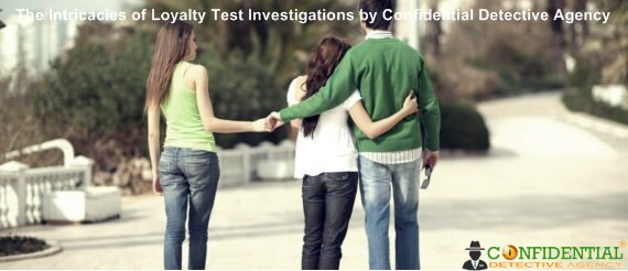 The Intricacies of Loyalty Test Investigations by Confidential Detective Agency